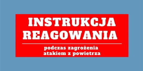 Powiększ grafikę: instrukcje-reagowania-podczas-zagrozenia-atakiem-z-powietrza-718851.jpg